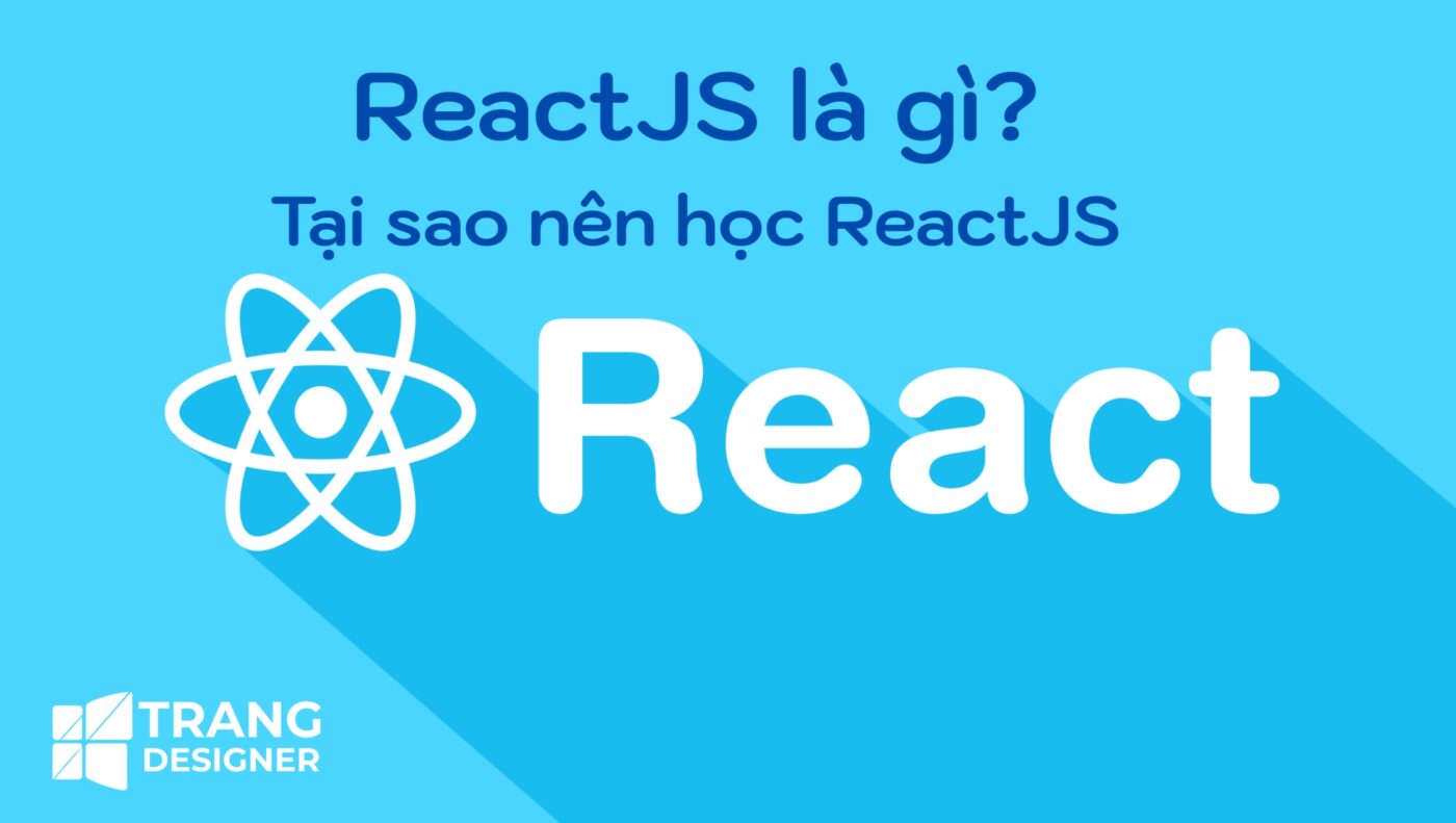 ReactJS là gì? Tại sao nên học ReactJS? 2 ReactJS là gì? Tại sao nên học ReactJS?
